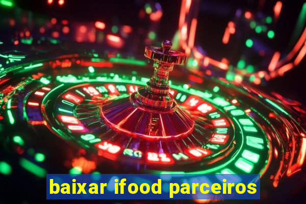 baixar ifood parceiros